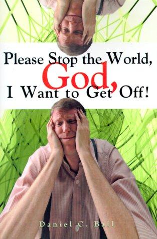 Please Stop the World, God, I Want to Get Off