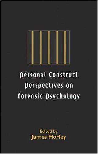 PERSONAL CONSTRUCT PERSPECTIVES ON FORENSIC PSYCHOLOGY; ED. BY JAMES HORLEY