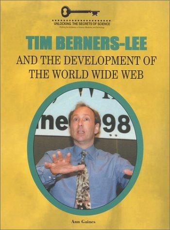 Tim Berners-Lee and the Development of the World Wide Web (Unlocking the Secrets of Science) (Unlocking the Secrets of Science)