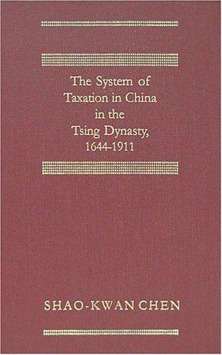 The System of Taxation in China in the Tsing Dynasty, 1644-1911 (Studies in History, Economics, and Public Law)