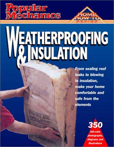 Popular Mechanics Weatherproofing & Insulation (Home How to)