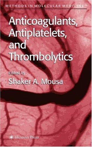 Anticoagulants, Antiplatelets, and Thrombolytics (Methods in Molecular Medicine)