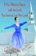 If You Want To Dance With The Lord, You Have To Let Him Lead