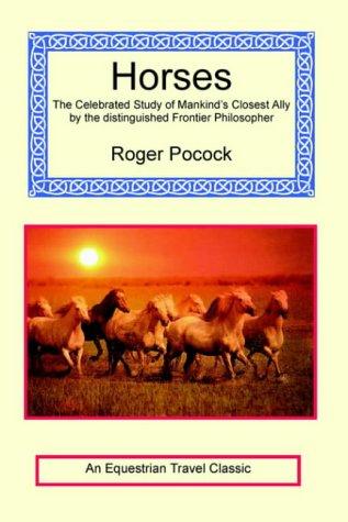 Horses - The Celebrated Study of Mankind's Closest Ally by the distinguished Frontier Philosopher