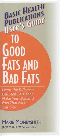 User's Guide to Good Fats and Bad Fats (Basic Health Publications User's Guide)