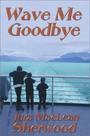 Wave Me Goodbye