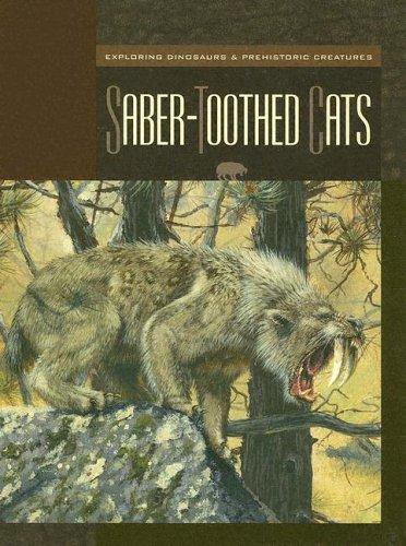 Saber-toothed Cats (Exploring Dinosaurs & Prehistoric Creatures)