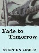 Fade to tomorrow