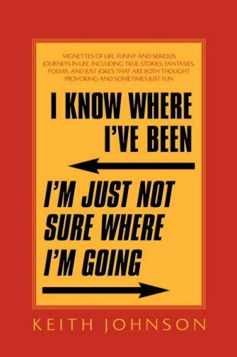 I Know Where I've Been. I'm Just Not Sure Where I'm Going