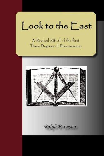 Look to the East - A Revised Ritual of the First Three Degrees of Freemasonry