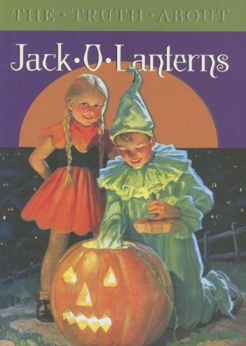 The Truth about Jack-O-Lanterns (Truth about)