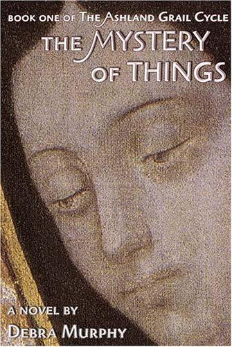 The Mystery of Things (The Ashland Grail Cycle)