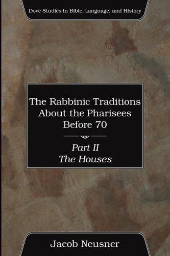 The Rabbinic Traditions about the Pharisees Before 70, Part II