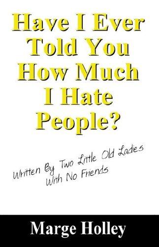Have I Ever Told You How Much I Hate People?