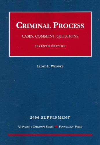 Weinreb's 2006 Supplement to Cases, Comments And Questions on Criminal Process