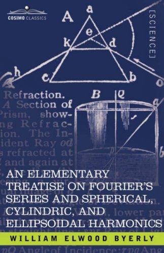 AN ELEMENTARY TREATISE ON FOURIER'S SERIES AND SPHERICAL, CYLINDRIC, AND ELLIPSOIDAL HARMONICS