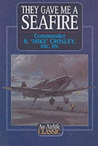 They Gave Me a Seafire (Airlife's Classics)