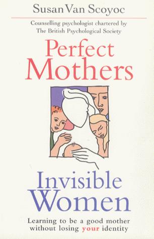 Perfect mothers, invisible women
