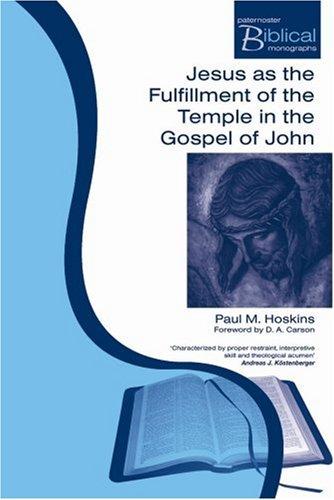 Jesus as the Fulfillment of the Temple in the Gospel of John (Paternoster Biblical Monographs)