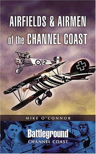 AIRFIELDS AND AIRMEN OF THE CHANNEL COAST (Battleground I)