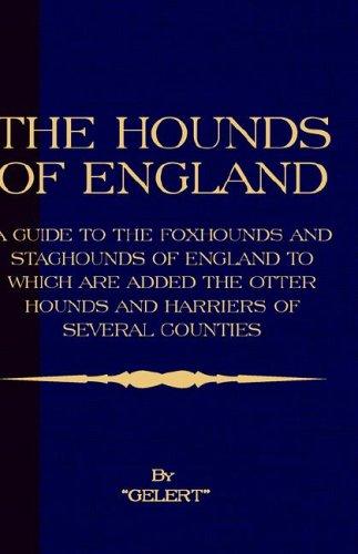 The Hounds of England - A guide to the Foxhounds and Staghounds of England to Which Are Added the Otter Hounds and Harriers of Several Counties. (History of Foxhunting Series) (History of Foxhunting)