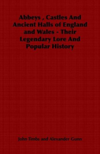 Abbeys , Castles And Ancient Halls of England and Wales - Their Legendary Lore And Popular History
