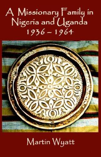 A Missionary Family in Nigeria and Uganda 1936-1964