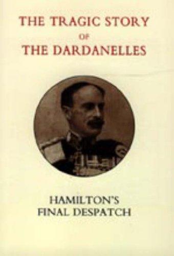 TRAGIC STORY OF THE DARDANELLES. IAN HAMILTON'S FINAL DESPATCH