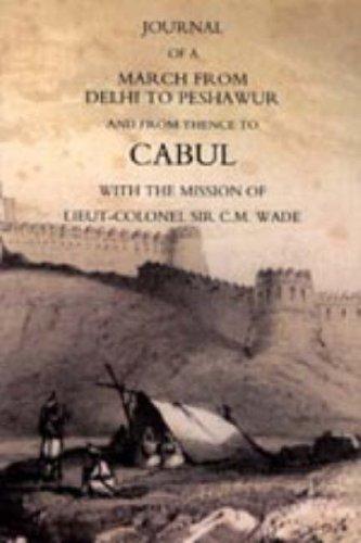 JOURNAL OF A MARCH FROM DELHI TO PESHAWUR AND FROM THENCE TO CABUL WITH THE MISSION OF LIEUT-COLONEL SIR C.M. WADE (GHUZNEE 1839 CAMPAIGN)
