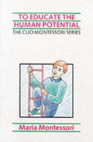 To Educate the Human Potential (The Clio Montessori Series)