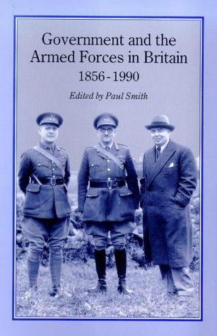 Government and the Armed Forces in Britain, 1856-1990