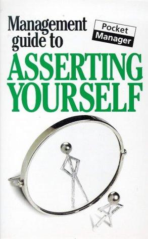 The Management Guide to Asserting Yourself (The Management Guides Series)