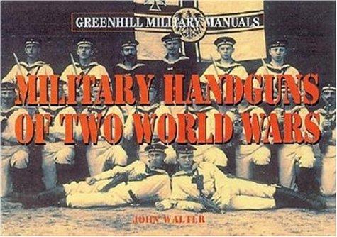Military Handguns of Two World Wars (Greenhill Military Manual)