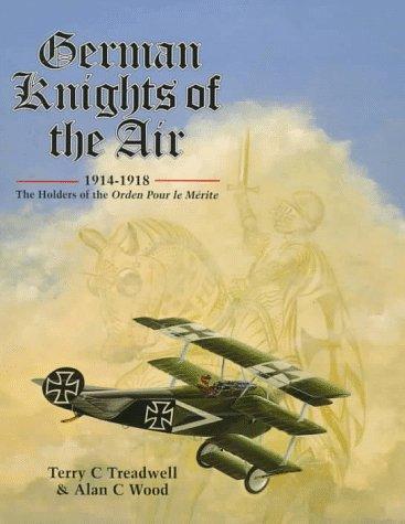 GERMAN KNIGHTS OF THE AIR: The Holders of the Ordre Pour Le Merite