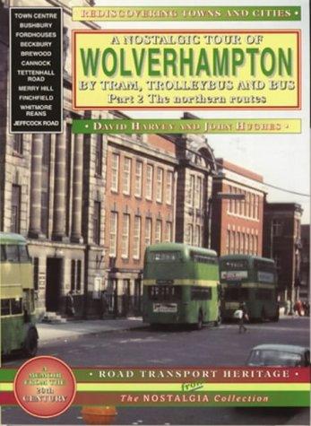 A Nostalgic Tour of Wolverhampton by Tram, Trolleybus and Bus (Rediscovering Towns & Cities)