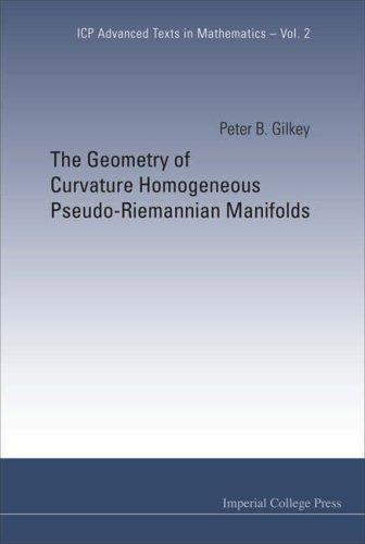 The Geometry of Curvature Homogeneous Pseudo-riemannian Manifolds (ICP Advanced Texts in Mathematics) (Icp Advanced Texts in Mathematics)