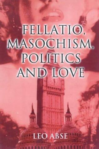 Fellatio, masochism, politics, and love
