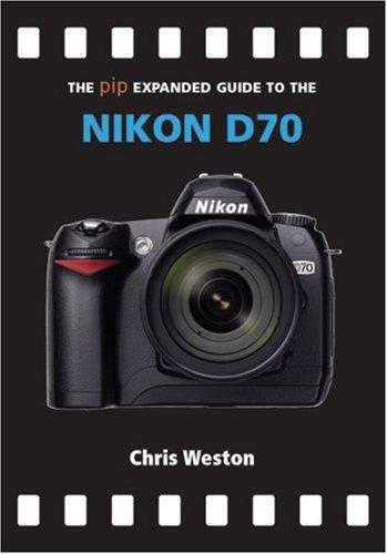 The PIP Expanded Guide to the Nikon D70