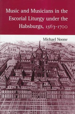 Music and musicians in the Escorial liturgy under the Habsburgs, 1563-1700