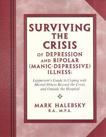 Surviving the crisis of depression and bipolar manic-depressive illness