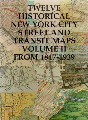 Twelve Historical New York City Street and Transit Maps (Volume II: from 1847-1939)