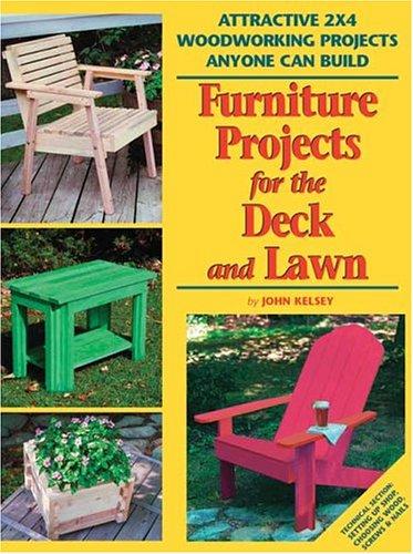 Furniture Projects for the Deck and Lawn (2x4 Projects Anyone Can Build series)