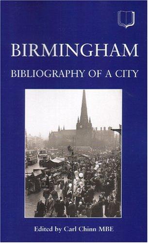 BIRMINGHAM: BIBLIOGRAPHY OF A CITY; ED. BY CARL CHINN