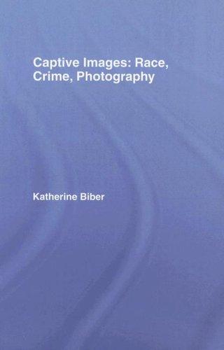 Captive Images Race, Crime, Photography