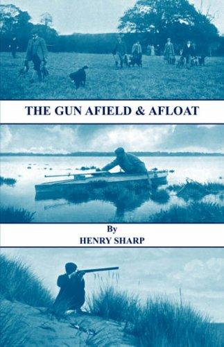 THE GUN - AFIELD & AFLOAT (HISTORY OF SHOOTING SERIES - GAME & WILDFOWLING)