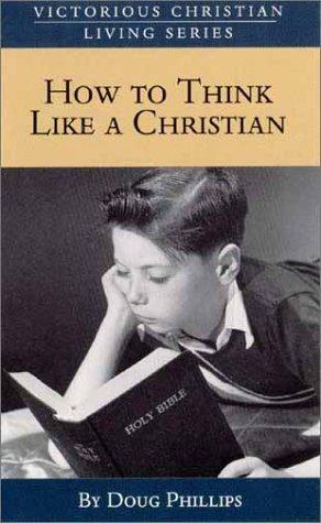 How to Think Like a Christian (War of the Worldviews)