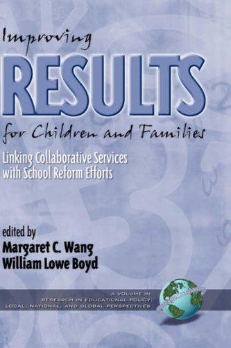 Improving Results for Children and Families : Linking Collaborative Services with School Reform Efforts (Research in Educational Policy: Local, National and Global Perspectives)