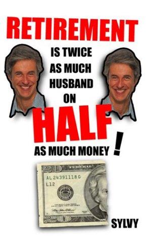 Retirement Is Twice As Much Husband on Half As Much Money