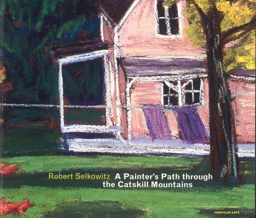 Robert Selkowitz: A Painters Path Through the Catskill Mountains