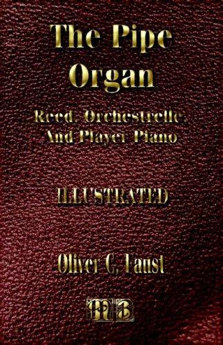 The Pipe Organ - Reed, Orchestrelle, And Player Piano - Construction, Repair And Tuning